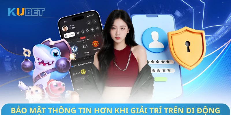 Bảo mật thông tin hơn khi giải trí trên di động