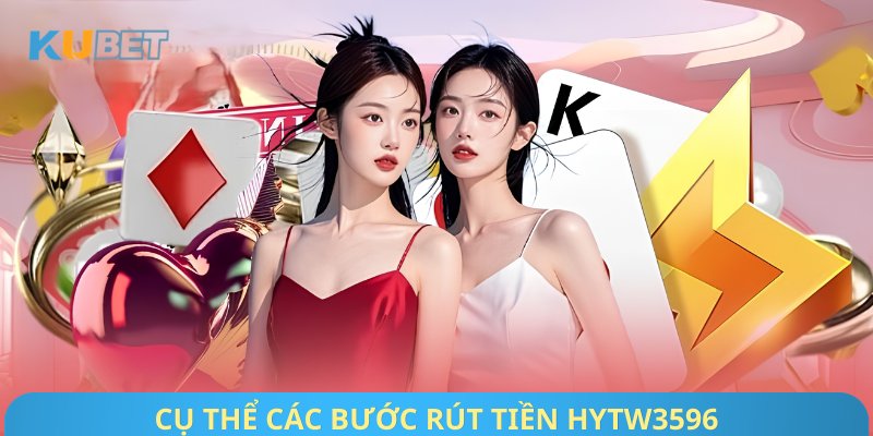 Cụ thể các bước rút tiền Hytw3596