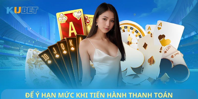 Để ý hạn mức khi tiến hành thanh toán