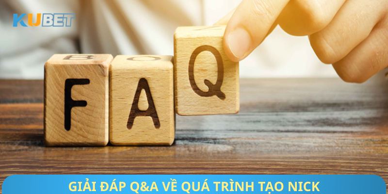 Giải đáp Q&A về quá trình tạo nick