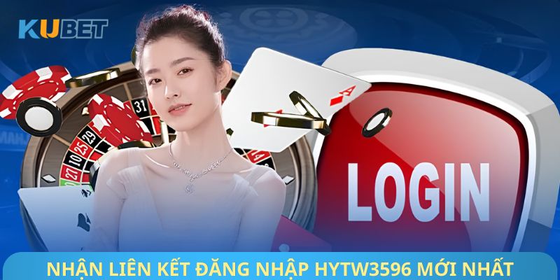 Nhận liên kết đăng nhập Hytw3596 mới nhất