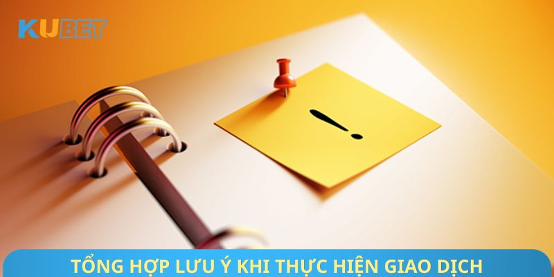 Tổng hợp lưu ý khi thực hiện giao dịch